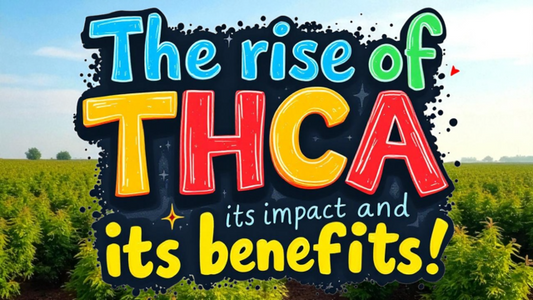 The Rise Of THCA: Understanding its Impact and Benefits