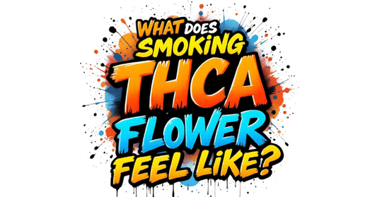 What Does Smoking THCA Flower Feel Like?