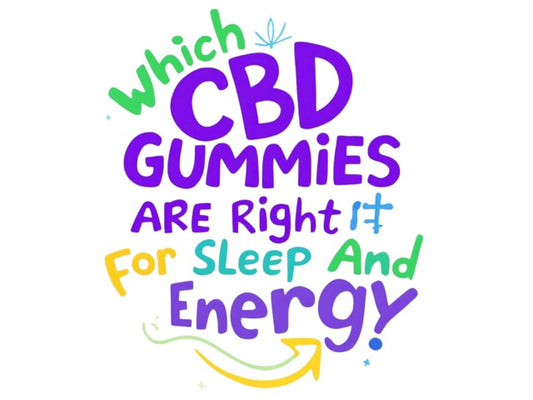 Which CBD Gummies Are Right For Sleep And Energy? A Look Into CBG & CBN Cannabinoids